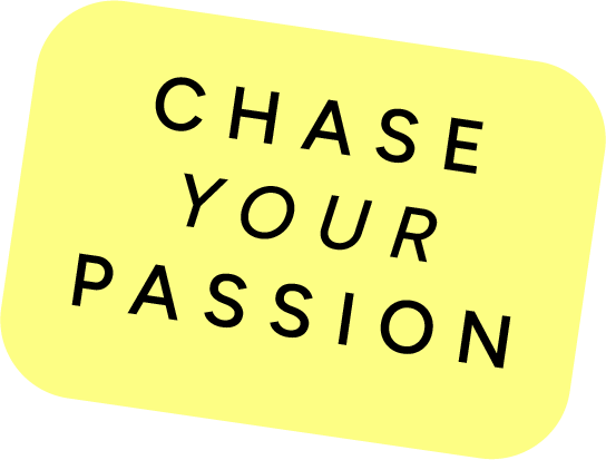 Chase Your Passion